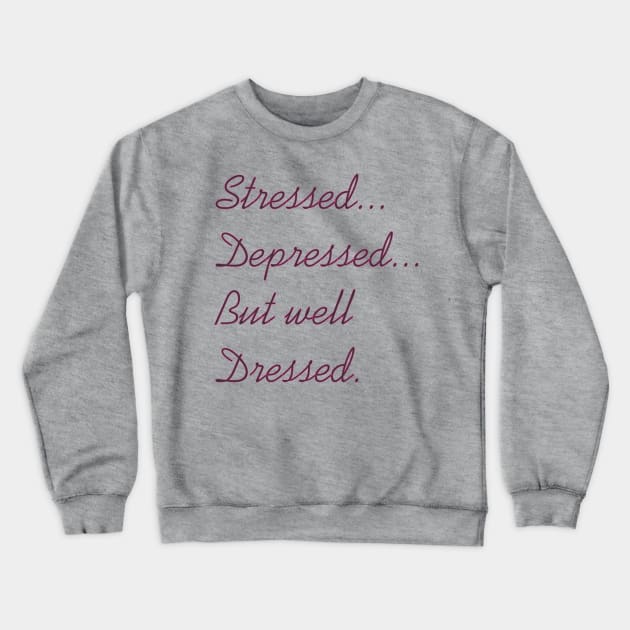 Stressed Depressed But Well Dressed Crewneck Sweatshirt by MichelMM